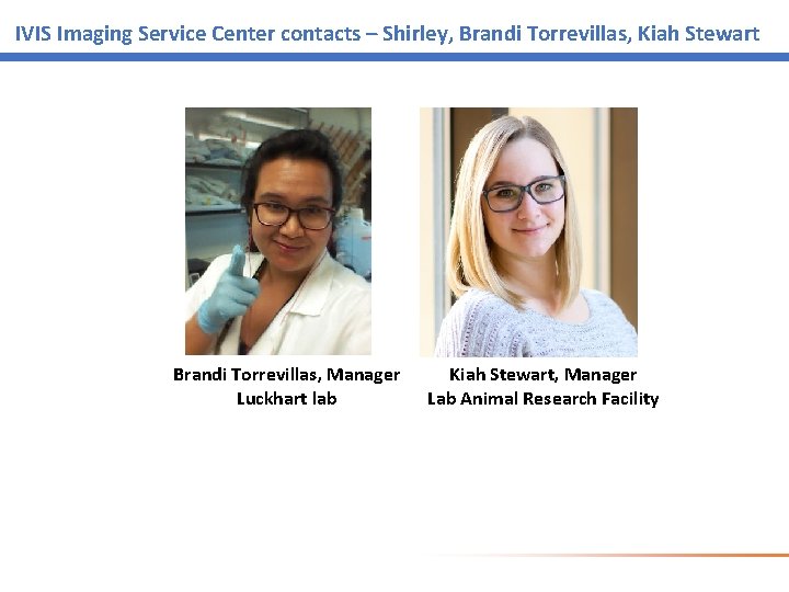 IVIS Imaging Service Center contacts – Shirley, Brandi Torrevillas, Kiah Stewart Brandi Torrevillas, Manager IVIS Imaging Service Center contacts – Shirley, Brandi Torrevillas, Kiah Stewart Brandi Torrevillas, Manager