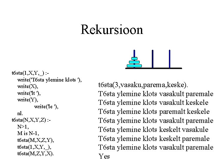 Rekursioon t 6 sta(1, X, Y, _) : write('T 6 sta ylemine klots '),