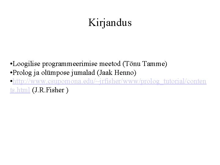 Kirjandus • Loogilise programmeerimise meetod (Tõnu Tamme) • Prolog ja olümpose jumalad (Jaak Henno)