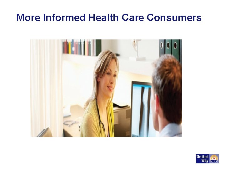 More Informed Health Care Consumers 