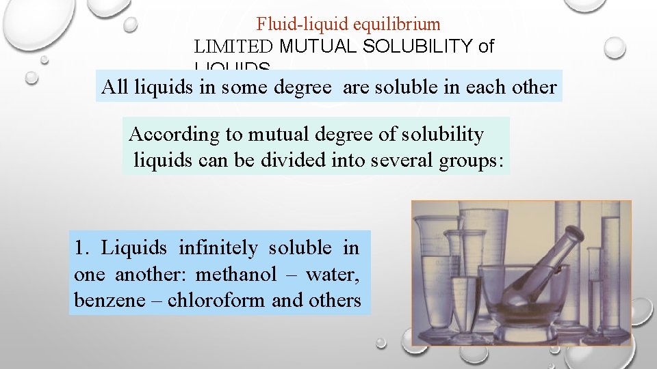 Fluid-liquid equilibrium LIMITED MUTUAL SOLUBILITY of LIQUIDS All liquids in some degree are soluble