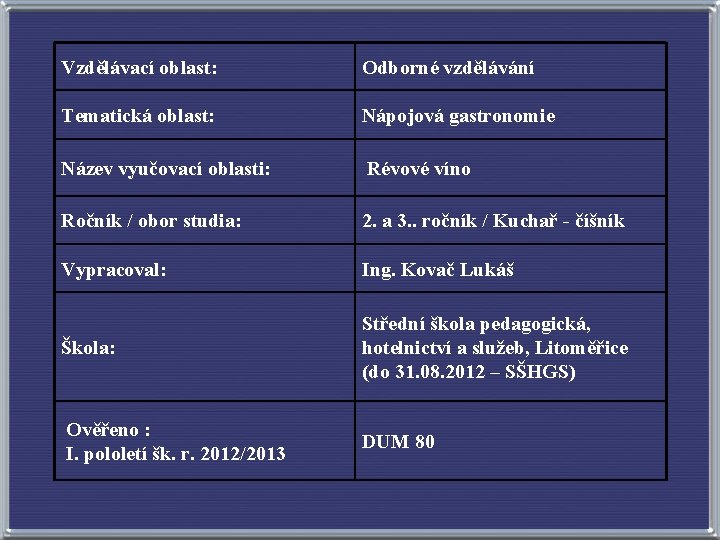 Vzdělávací oblast: Odborné vzdělávání Tematická oblast: Nápojová gastronomie Název vyučovací oblasti: Révové víno Ročník