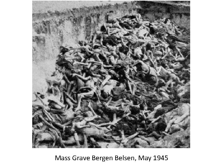 Mass Grave Bergen Belsen, May 1945 