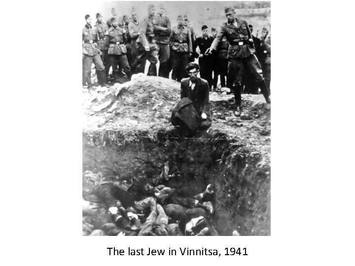 The last Jew in Vinnitsa, 1941 