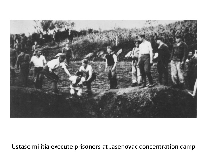 Ustaše militia execute prisoners at Jasenovac concentration camp 