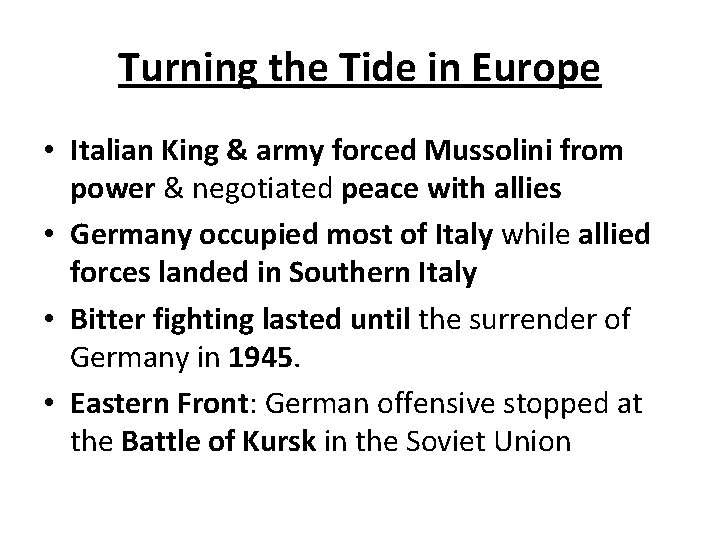 Turning the Tide in Europe • Italian King & army forced Mussolini from power