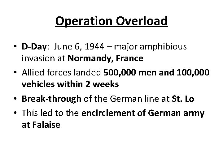 Operation Overload • D-Day: June 6, 1944 – major amphibious invasion at Normandy, France