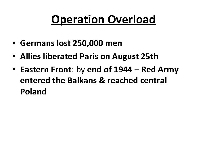 Operation Overload • Germans lost 250, 000 men • Allies liberated Paris on August