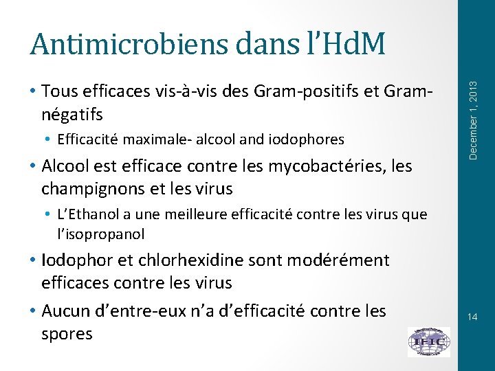  • Tous efficaces vis-à-vis des Gram-positifs et Gramnégatifs • Efficacité maximale- alcool and