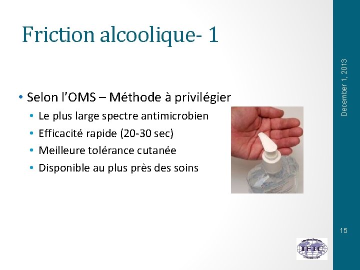  • Selon l’OMS – Méthode à privilégier • • Le plus large spectre