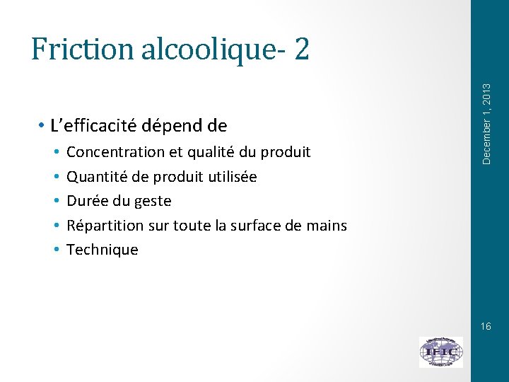  • L’efficacité dépend de • • • Concentration et qualité du produit Quantité