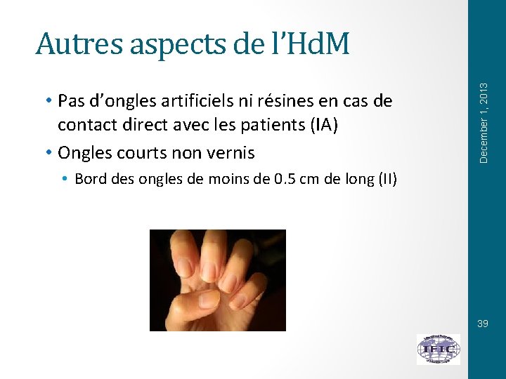  • Pas d’ongles artificiels ni résines en cas de contact direct avec les