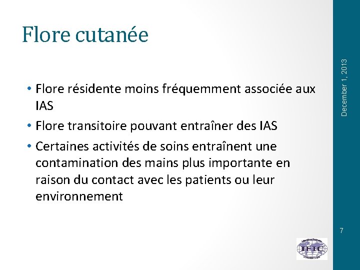  • Flore résidente moins fréquemment associée aux IAS • Flore transitoire pouvant entraîner