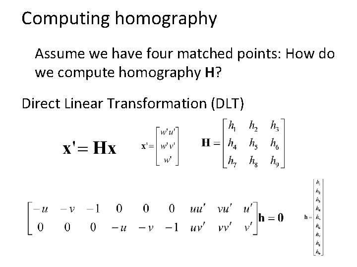 Computing homography Assume we have four matched points: How do we compute homography H?