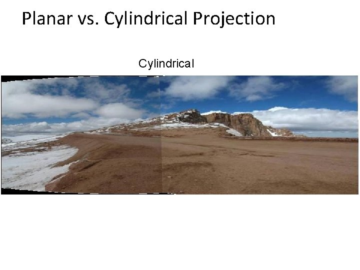 Planar vs. Cylindrical Projection Cylindrical 