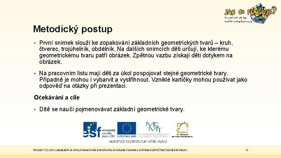 Metodický postup • První snímek slouží ke zopakování základních geometrických tvarů – kruh, čtverec,