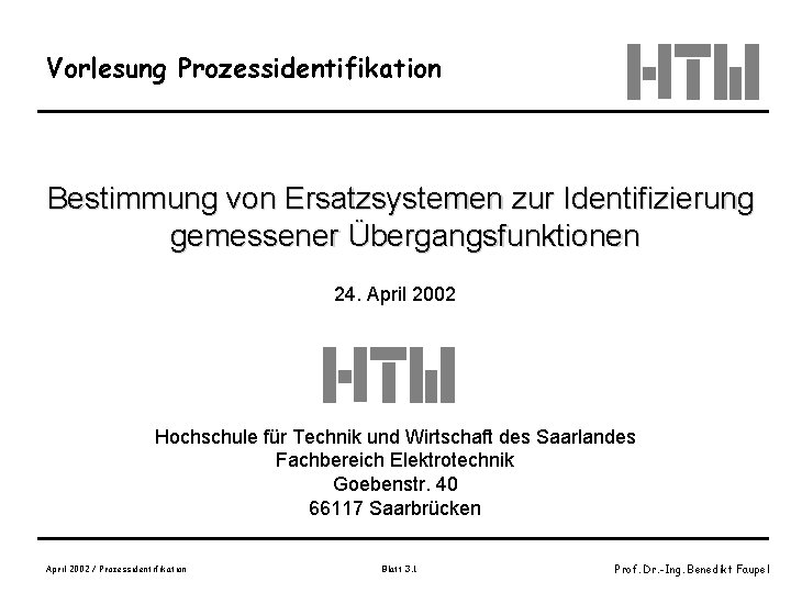 Vorlesung Prozessidentifikation Bestimmung von Ersatzsystemen zur Identifizierung gemessener Übergangsfunktionen 24. April 2002 Hochschule für