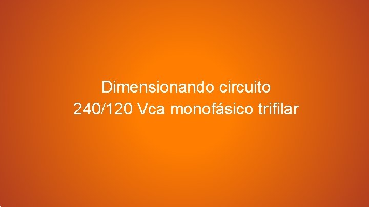 Dimensionando circuito 240/120 Vca monofásico trifilar 