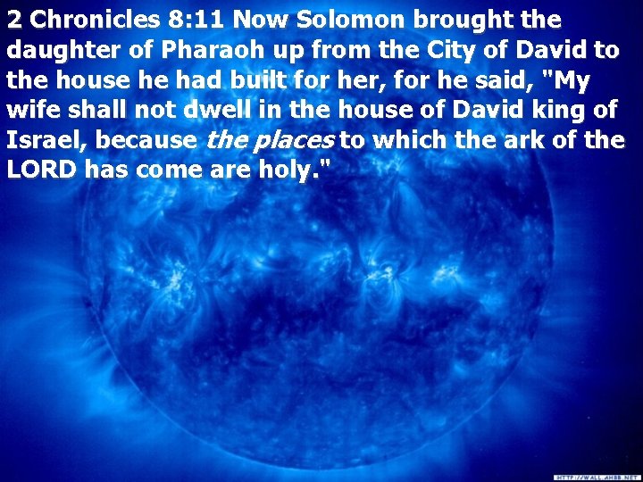 2 Chronicles 8: 11 Now Solomon brought the daughter of Pharaoh up from the
