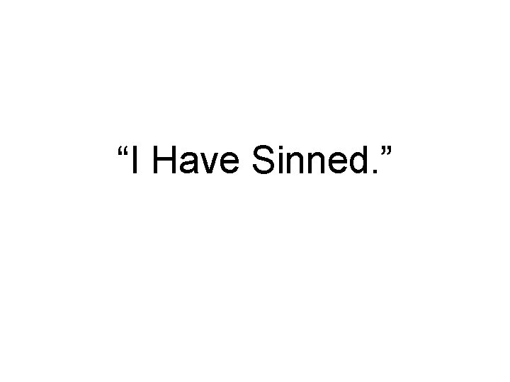 “I Have Sinned. ” 