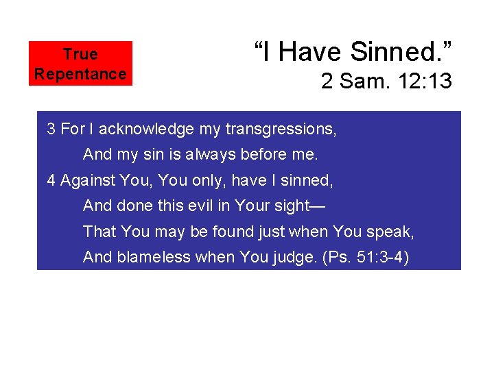 True Repentance “I Have Sinned. ” 2 Sam. 12: 13 3 For I acknowledge