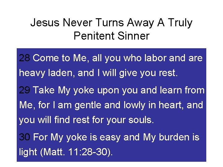 Jesus Never Turns Away A Truly Penitent Sinner 28 Come to Me, all you