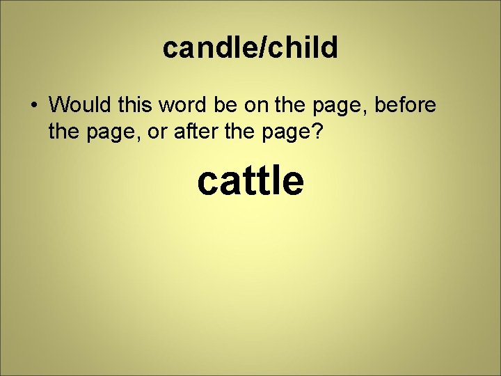 candle/child • Would this word be on the page, before the page, or after