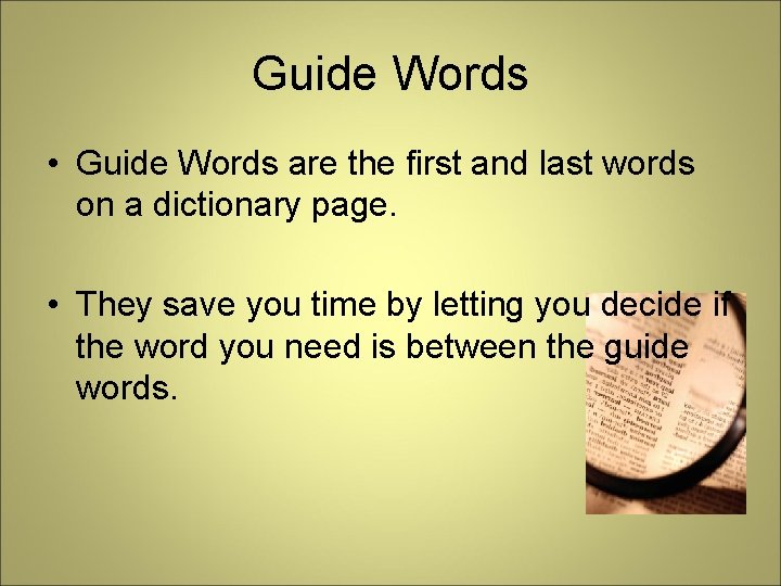 Guide Words • Guide Words are the first and last words on a dictionary