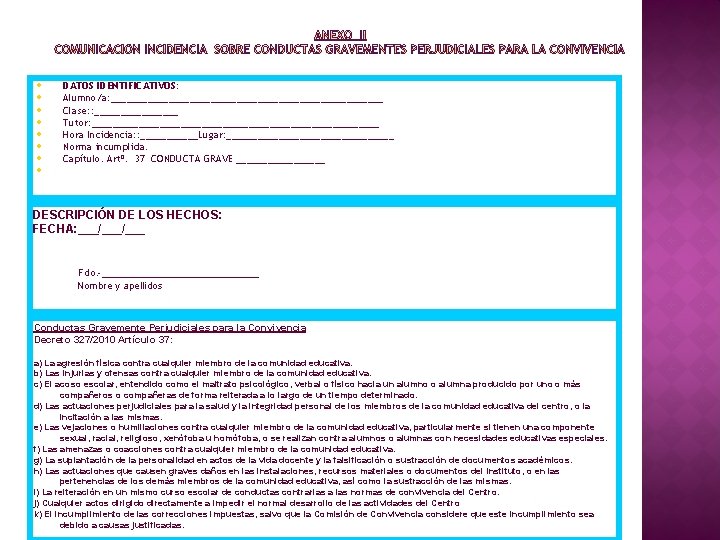 • • DATOS IDENTIFICATIVOS: Alumno/a: __________________________ Clase: : ________ Tutor: ____________________________ Hora Incidencia: • • DATOS IDENTIFICATIVOS: Alumno/a: __________________________ Clase: : ________ Tutor: ____________________________ Hora Incidencia: