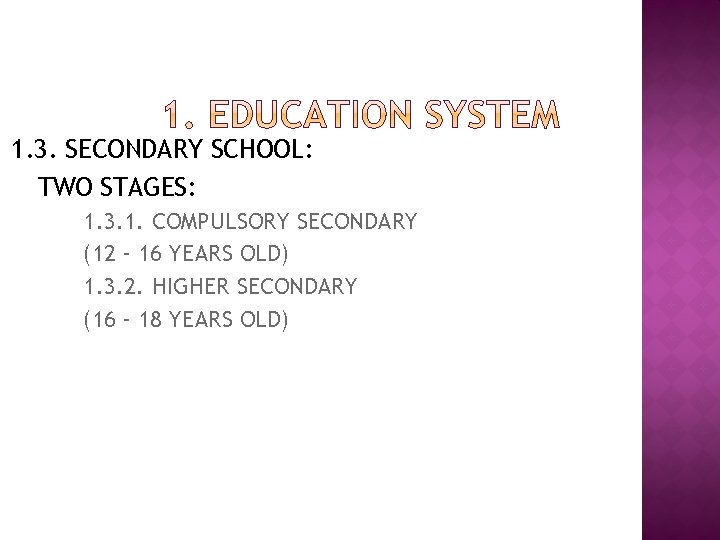 1. 3. SECONDARY SCHOOL: TWO STAGES: 1. 3. 1. COMPULSORY SECONDARY (12 – 16 1. 3. SECONDARY SCHOOL: TWO STAGES: 1. 3. 1. COMPULSORY SECONDARY (12 – 16