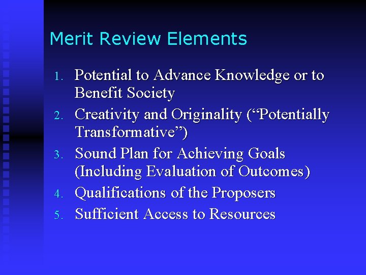 Merit Review Elements 1. 2. 3. 4. 5. Potential to Advance Knowledge or to