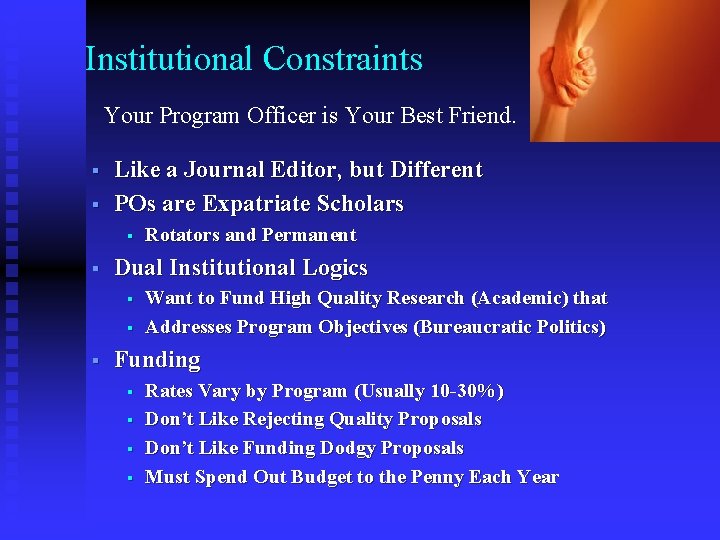 Institutional Constraints Your Program Officer is Your Best Friend. § § Like a Journal