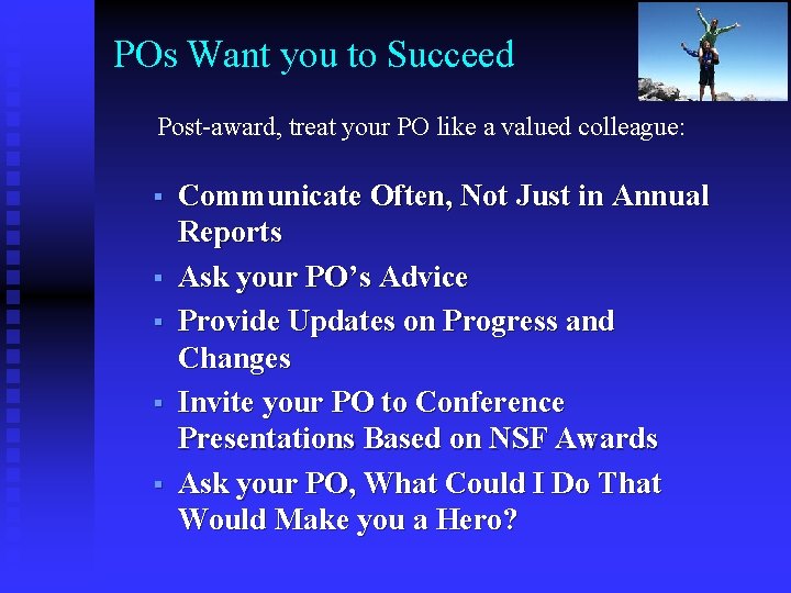 POs Want you to Succeed Post-award, treat your PO like a valued colleague: §
