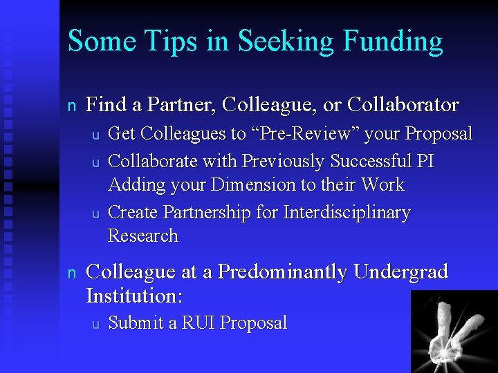 Some Tips in Seeking Funding n Find a Partner, Colleague, or Collaborator u u