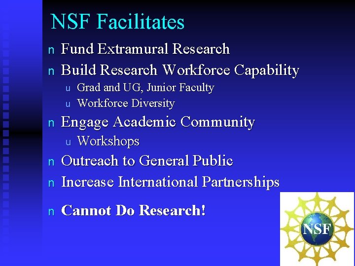 NSF Facilitates n n Fund Extramural Research Build Research Workforce Capability u u n