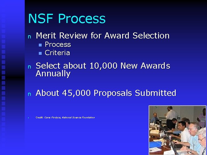 NSF Process n Merit Review for Award Selection n n Process Criteria n Select