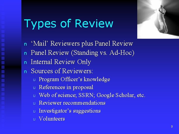 Types of Review n n ‘Mail’ Reviewers plus Panel Review (Standing vs. Ad-Hoc) Internal