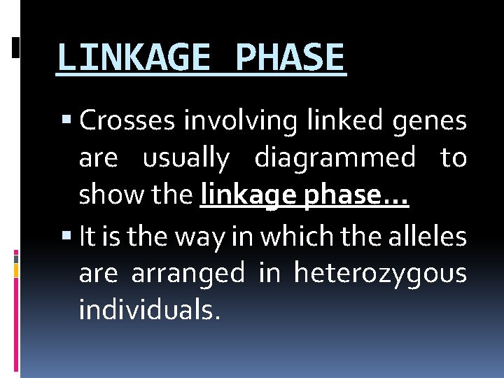 LINKAGE PHASE Crosses involving linked genes are usually diagrammed to show the linkage phase…