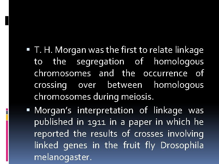  T. H. Morgan was the first to relate linkage to the segregation of