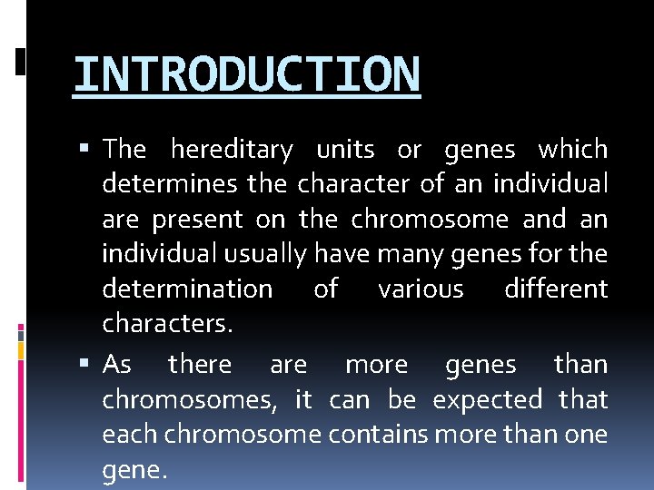 INTRODUCTION The hereditary units or genes which determines the character of an individual are