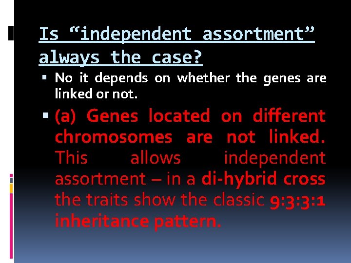 Is “independent assortment” always the case? No it depends on whether the genes are