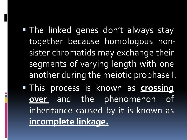  The linked genes don’t always stay together because homologous nonsister chromatids may exchange