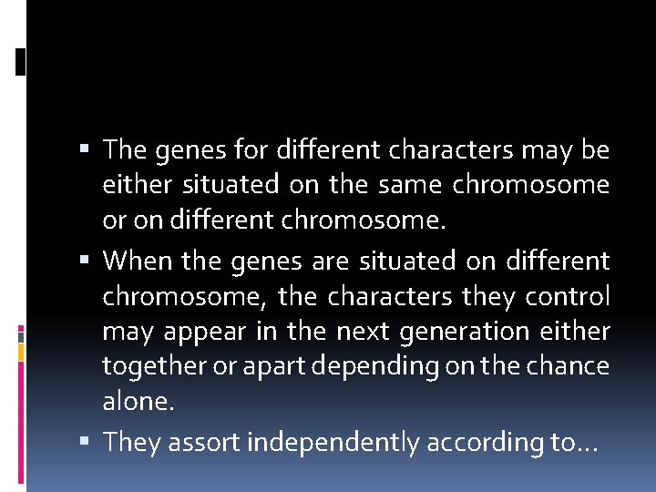  The genes for different characters may be either situated on the same chromosome