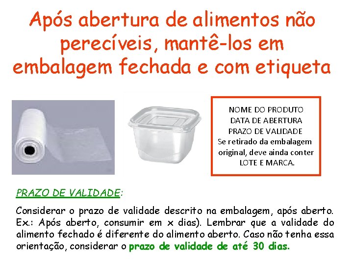 Após abertura de alimentos não perecíveis, mantê-los em embalagem fechada e com etiqueta NOME