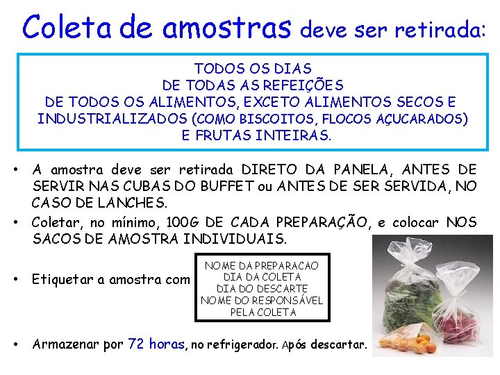 Coleta de amostras deve ser retirada: TODOS OS DIAS DE TODAS AS REFEIÇÕES DE