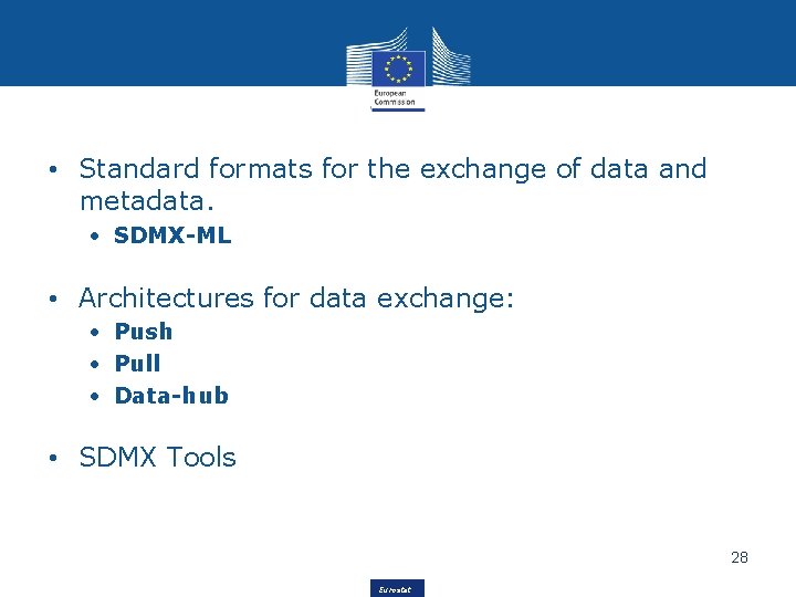  • Standard formats for the exchange of data and metadata. • SDMX-ML •