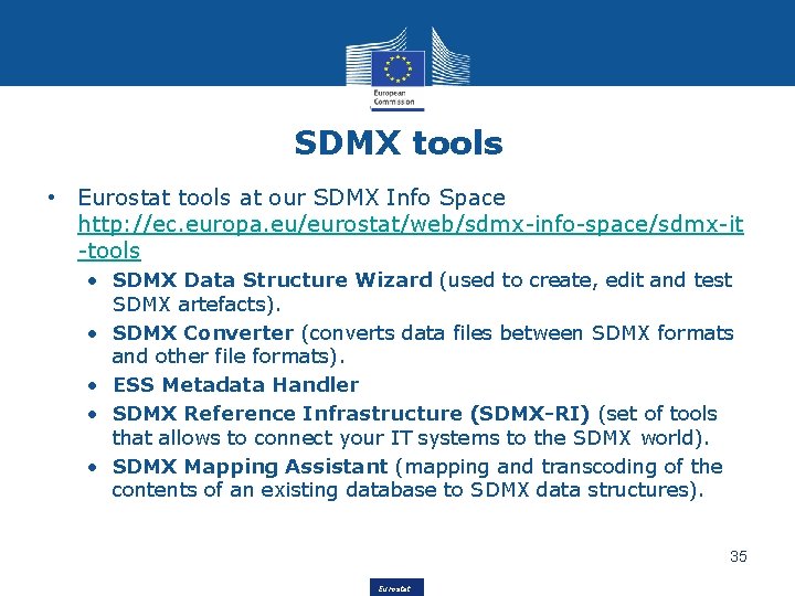 SDMX tools • Eurostat tools at our SDMX Info Space http: //ec. europa. eu/eurostat/web/sdmx-info-space/sdmx-it
