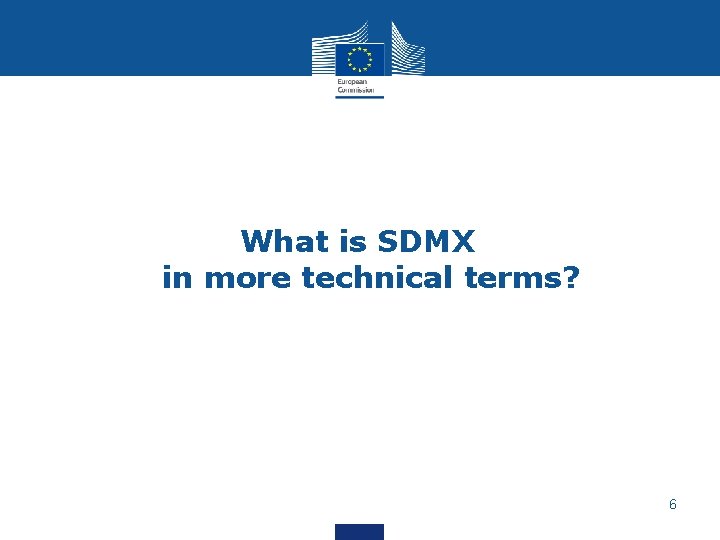 What is SDMX in more technical terms? 6 