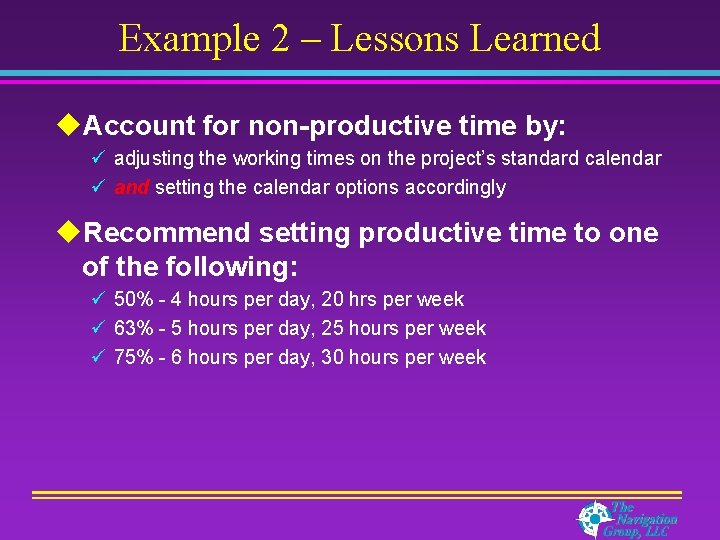 Example 2 – Lessons Learned u. Account for non-productive time by: ü adjusting the