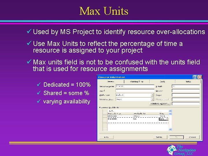 Max Units ü Used by MS Project to identify resource over-allocations ü Use Max